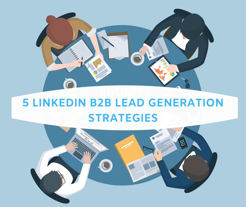 How to Generate LinkedIn B2B Leads Using These 5 Strategy