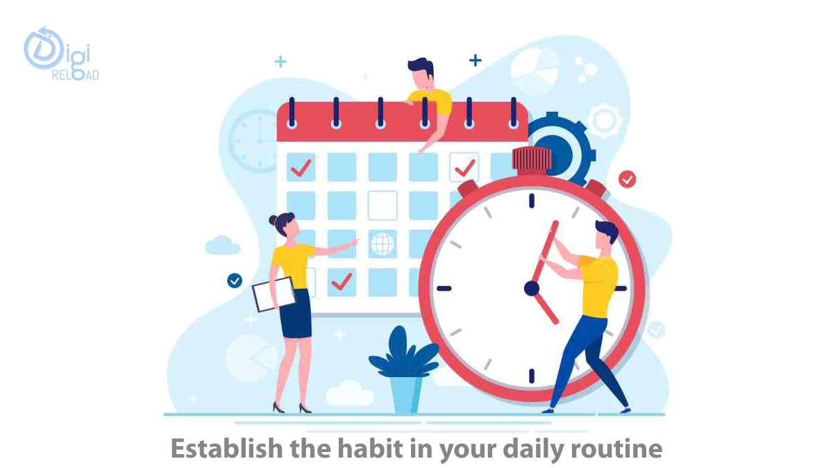 Establish the habit in your daily routine